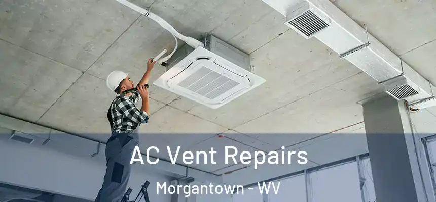  AC Vent Repairs Morgantown - WV