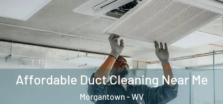  Affordable Duct Cleaning Near Me Morgantown - WV