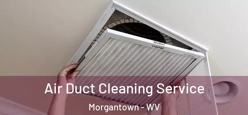  Air Duct Cleaning Service Morgantown - WV