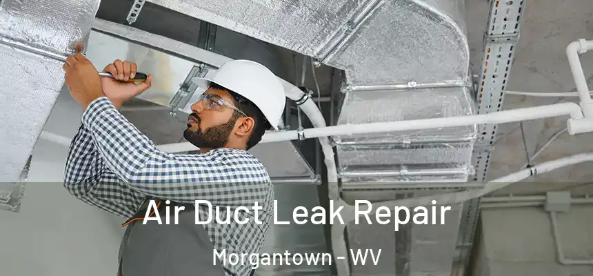  Air Duct Leak Repair Morgantown - WV