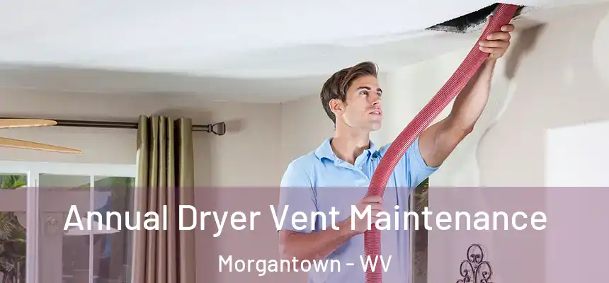  Annual Dryer Vent Maintenance Morgantown - WV