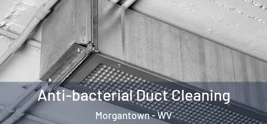  Anti-bacterial Duct Cleaning Morgantown - WV