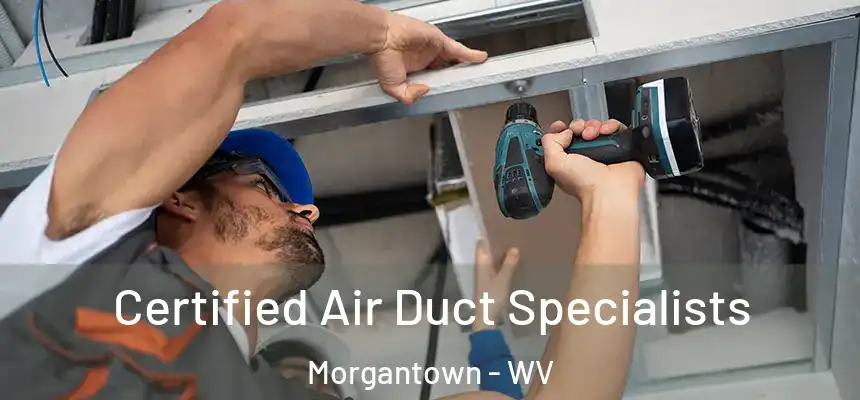 Certified Air Duct Specialists Morgantown - WV