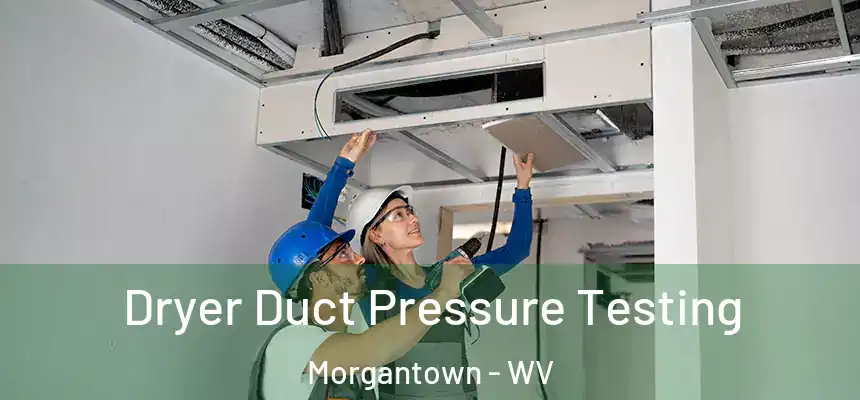 Dryer Duct Pressure Testing Morgantown - WV