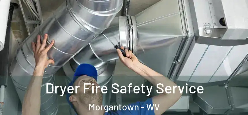  Dryer Fire Safety Service Morgantown - WV