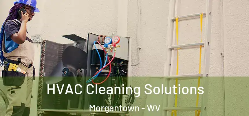 HVAC Cleaning Solutions Morgantown - WV