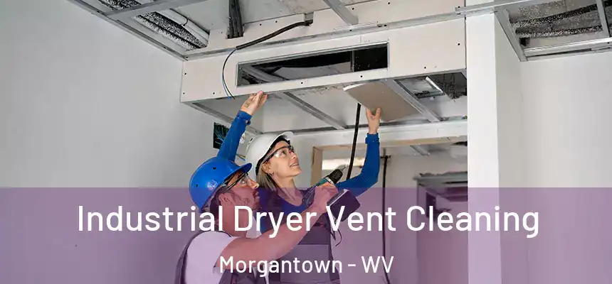 Industrial Dryer Vent Cleaning Morgantown - WV