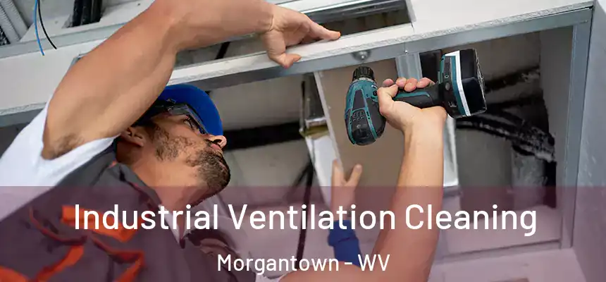  Industrial Ventilation Cleaning Morgantown - WV