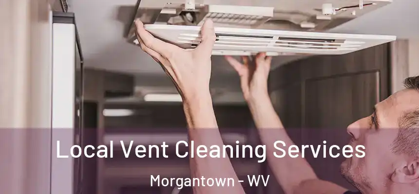 Local Vent Cleaning Services Morgantown - WV