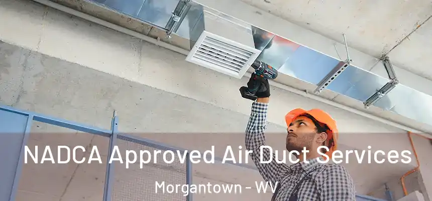  NADCA Approved Air Duct Services Morgantown - WV