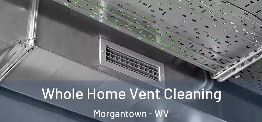  Whole Home Vent Cleaning Morgantown - WV